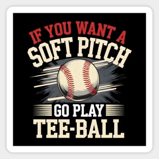 Funny Baseball Shirt – If You Want a Soft Pitch Go Play Tee-Ball Magnet